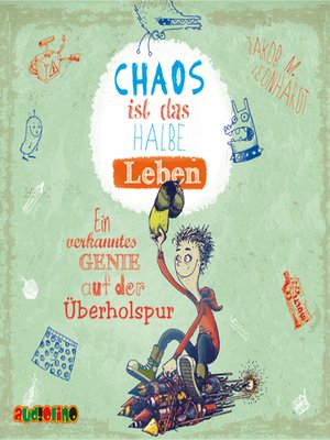 cover image of Chaos ist das halbe Leben. Ein verkanntes Genie auf der Überholspur--Felix Rohrbach, der geniale Chaot, Teil 3